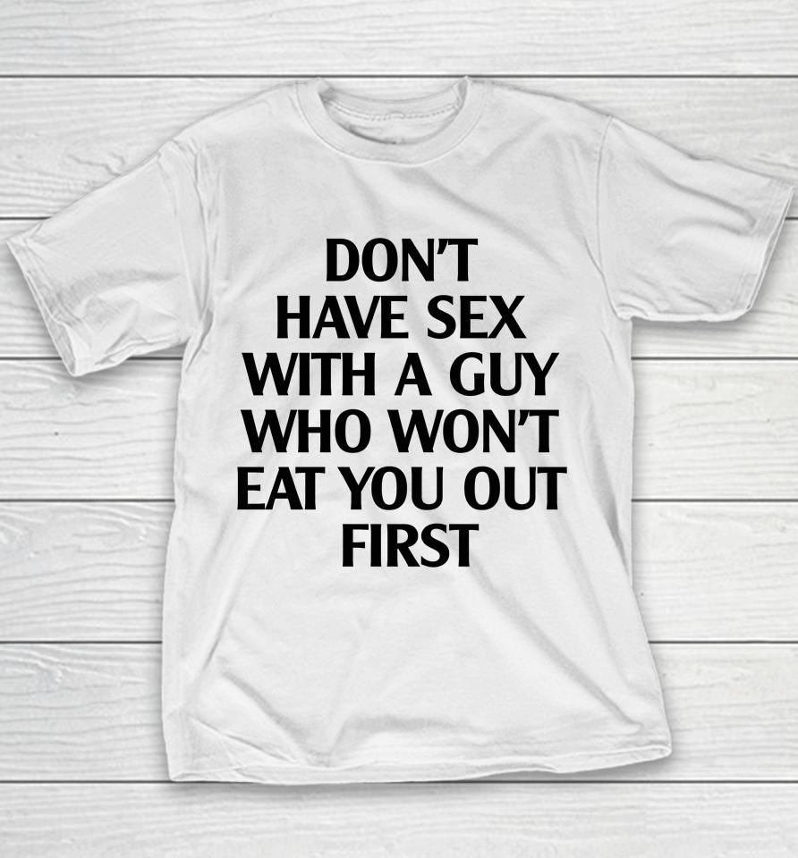 Don't Have Sex With A Guy Who Won't Eat You Out First Youth T-Shirt