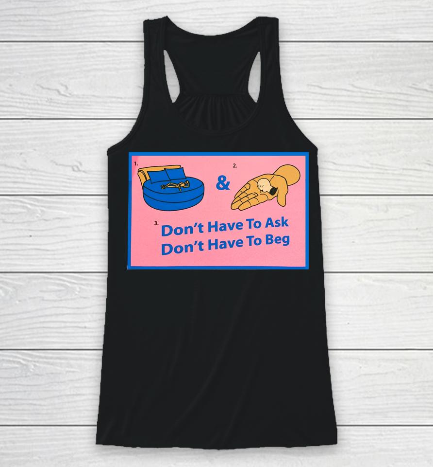 Don't Have To Ask Don't Have To Beg Racerback Tank