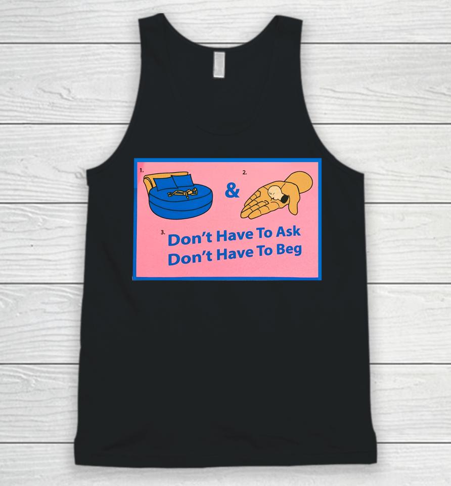 Don't Have To Ask Don't Have To Beg Unisex Tank Top
