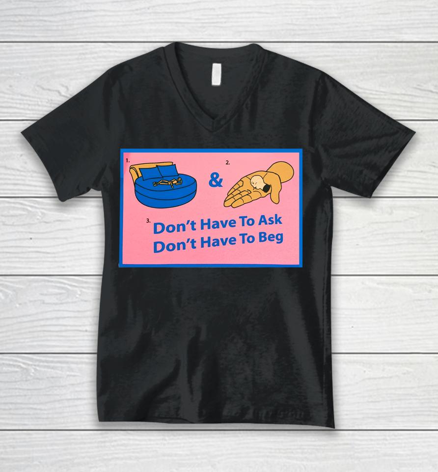Don't Have To Ask Don't Have To Beg Unisex V-Neck T-Shirt
