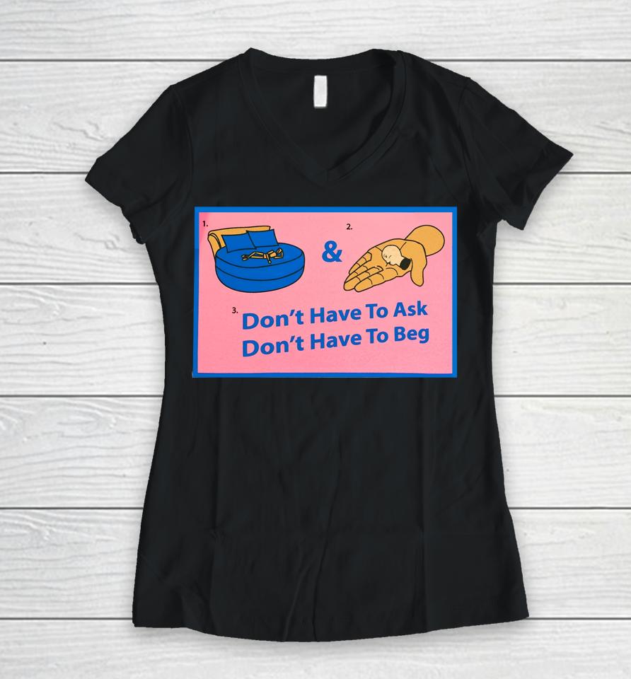 Don't Have To Ask Don't Have To Beg Women V-Neck T-Shirt