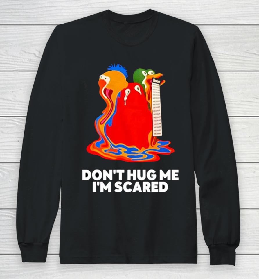 Don’t Hug Me I’m Scared Long Sleeve T-Shirt