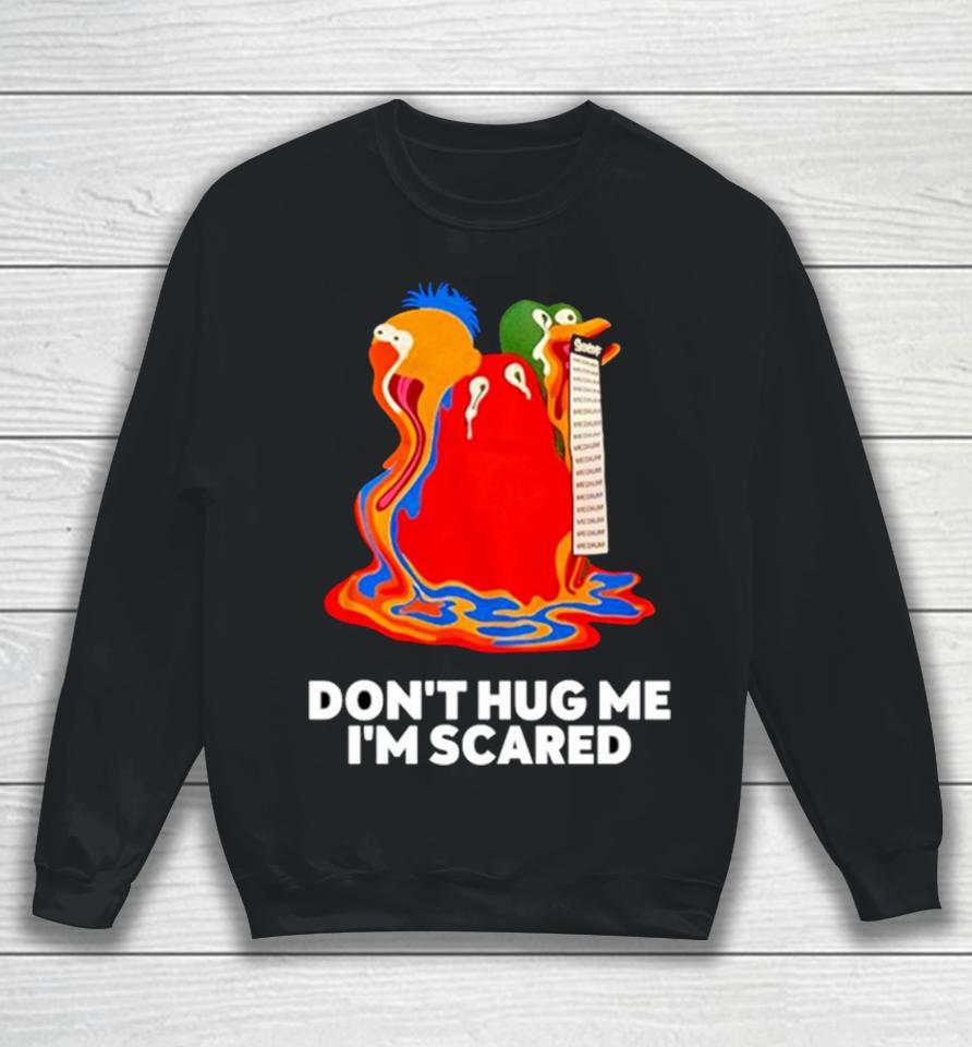 Don’t Hug Me I’m Scared Sweatshirt