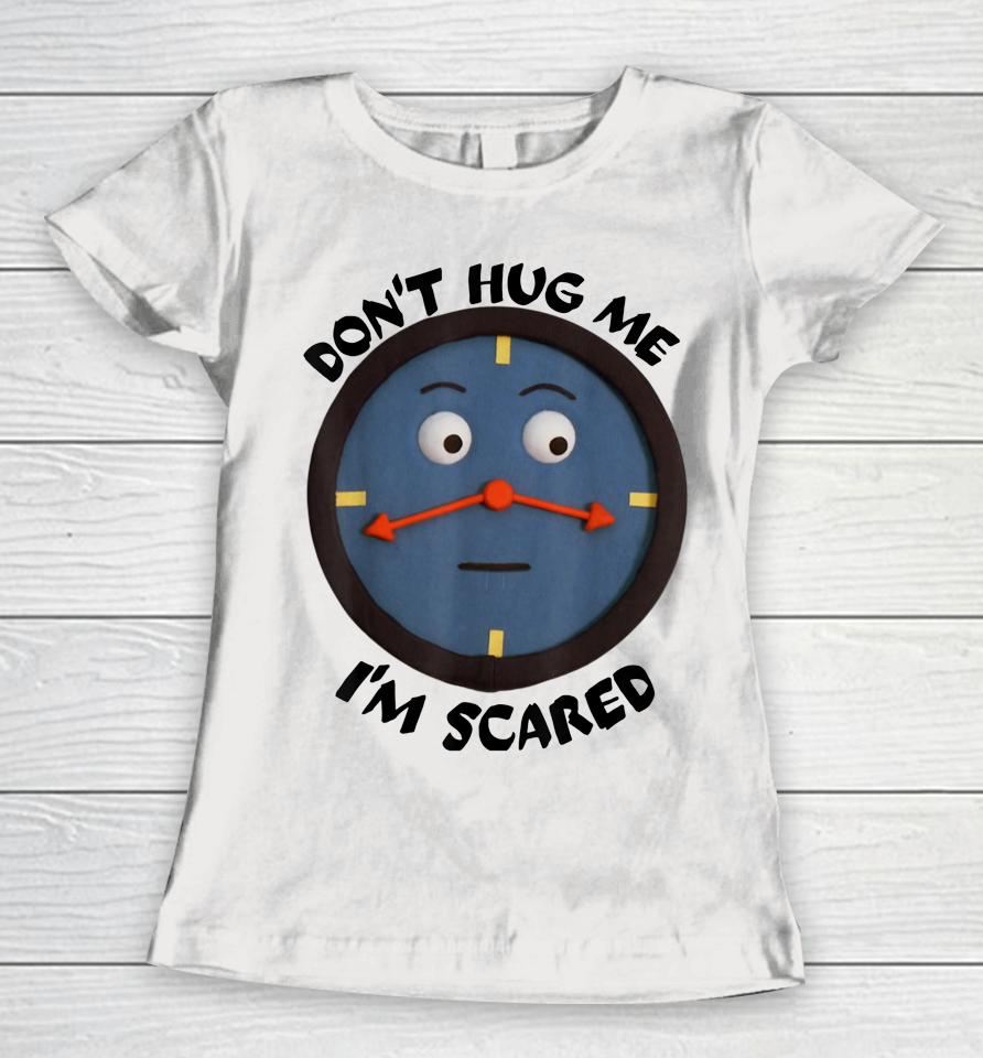 Don't Hug Me I'm Scared Women T-Shirt