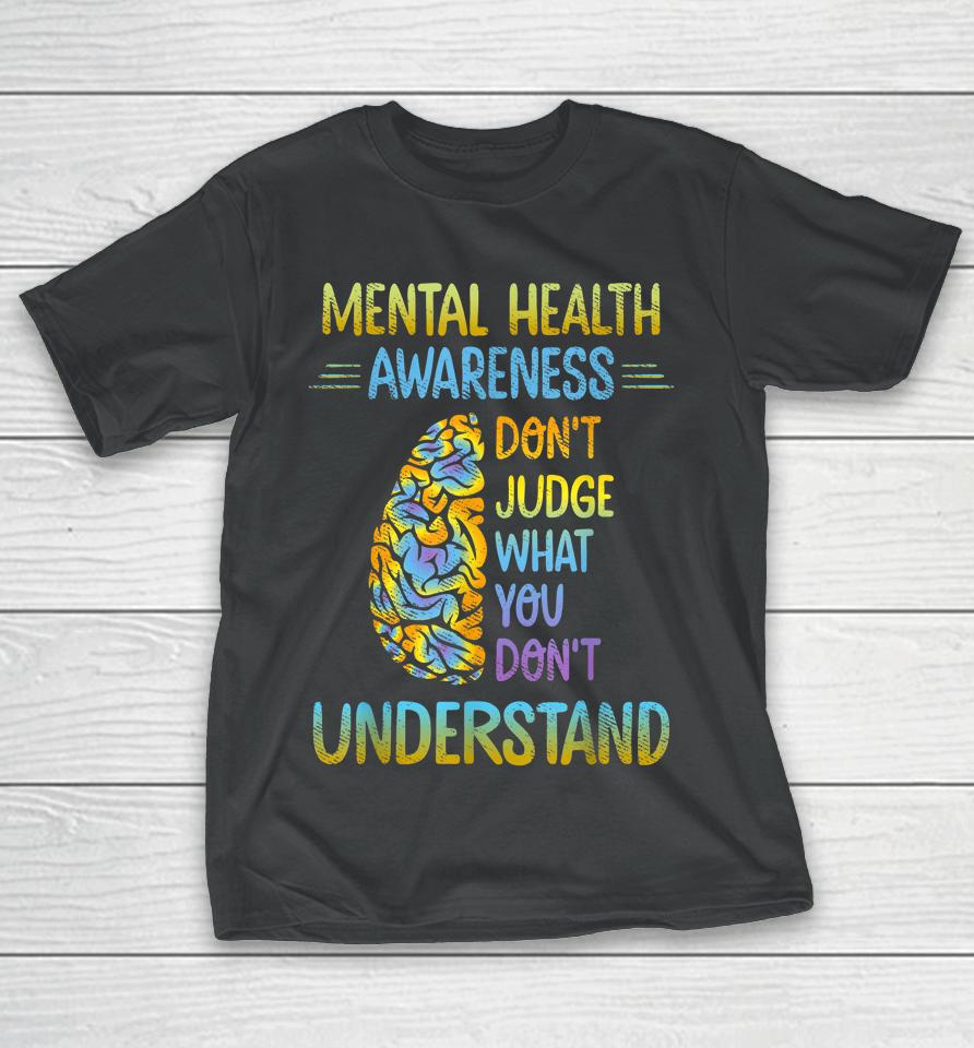 Don't Judge What You Don't Understand Mental Health Awareness T-Shirt