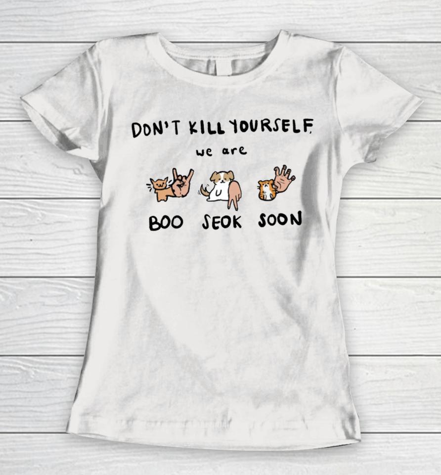 Don't Kill Yourself We Are Boo Seok Soon Women T-Shirt