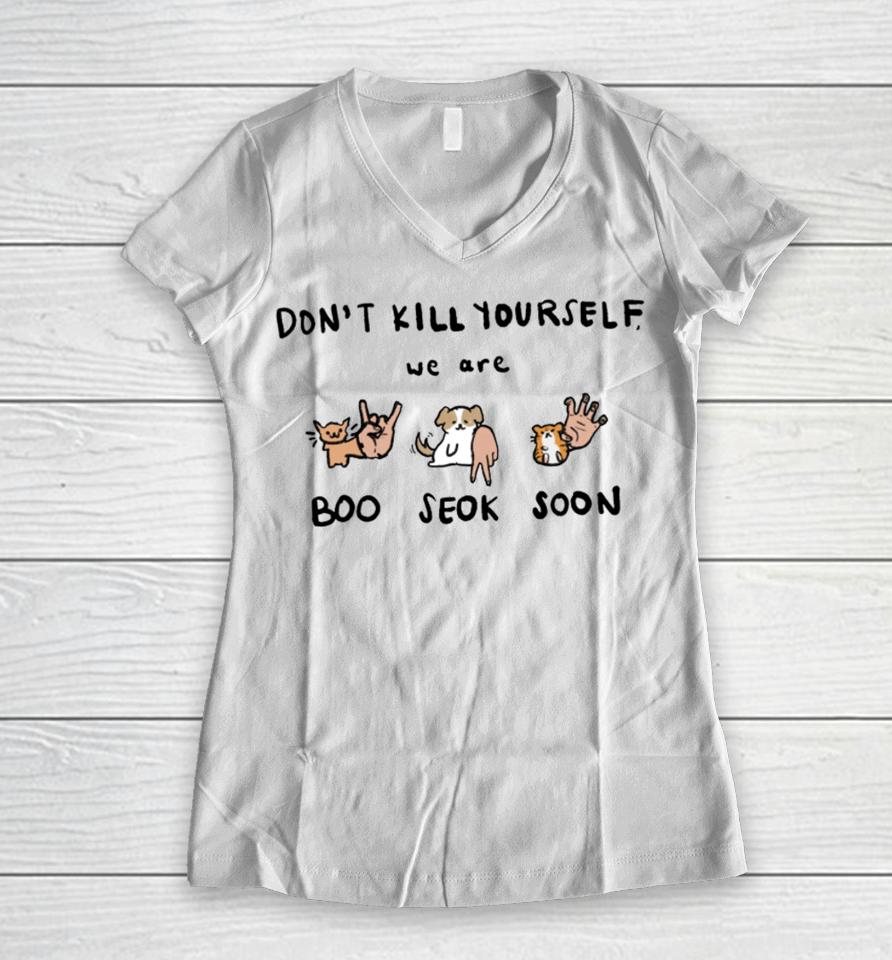 Don't Kill Yourself We Are Boo Seok Soon Women V-Neck T-Shirt