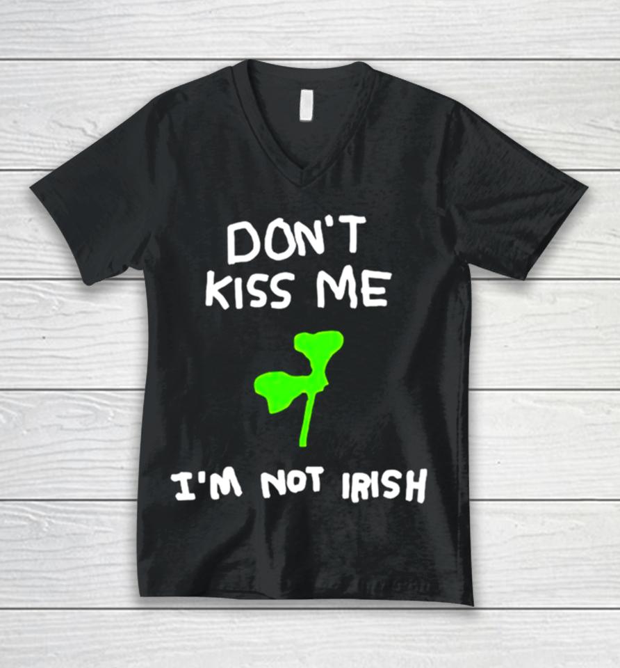 Don’t Kiss Me I’m Not Irish Unisex V-Neck T-Shirt