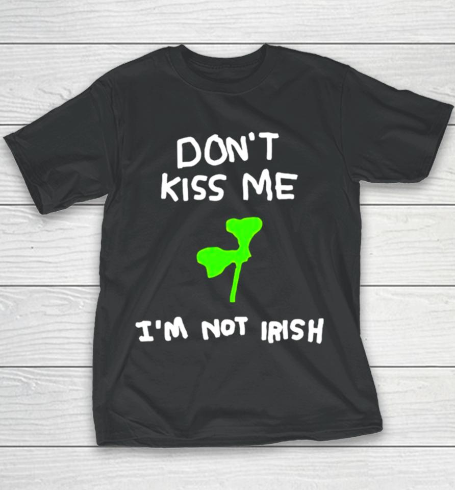 Don’t Kiss Me I’m Not Irish Youth T-Shirt