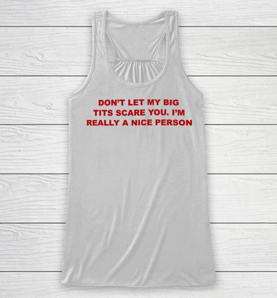 Don't Let My Big Tits Scare You I'm Really A Nice Person Racerback Tank