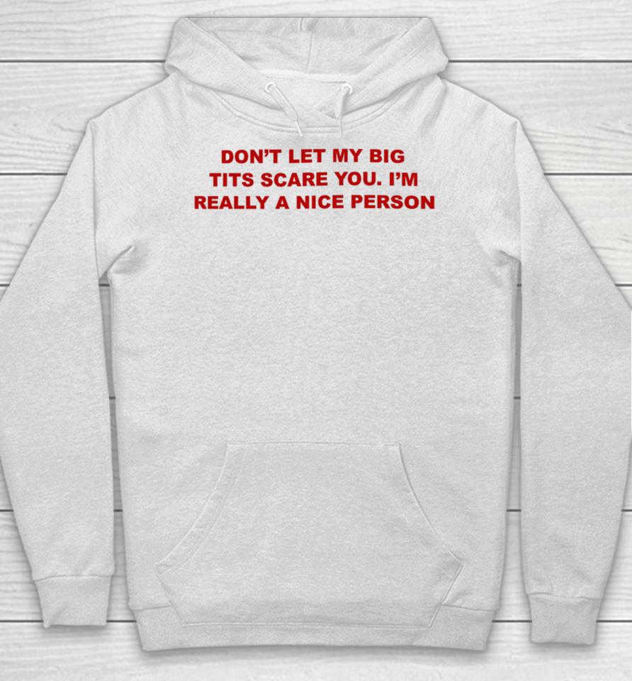 Don't Let My Big Tits Scare You I'm Really A Nice Person Hoodie