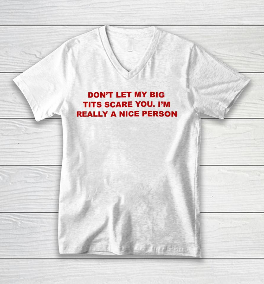 Don't Let My Big Tits Scare You I'm Really A Nice Person Unisex V-Neck T-Shirt