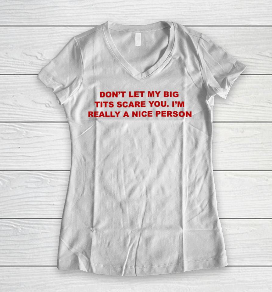 Don't Let My Big Tits Scare You I'm Really A Nice Person Women V-Neck T-Shirt