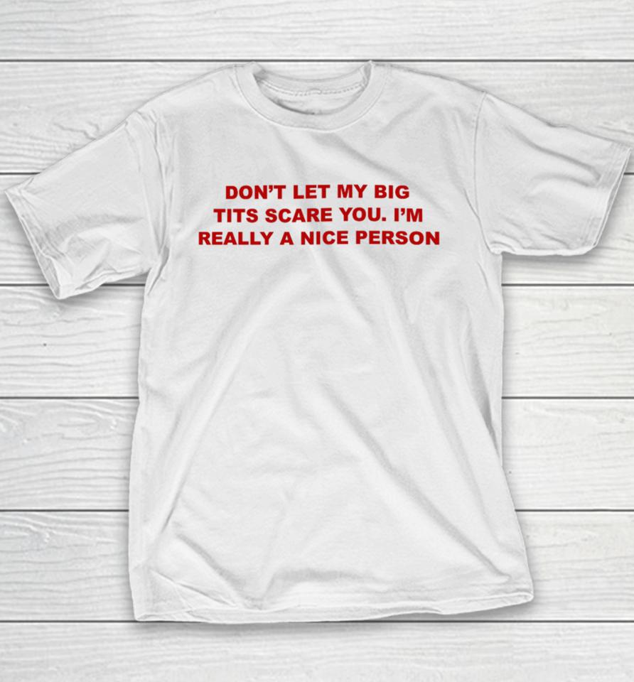 Don't Let My Big Tits Scare You I'm Really A Nice Person Youth T-Shirt