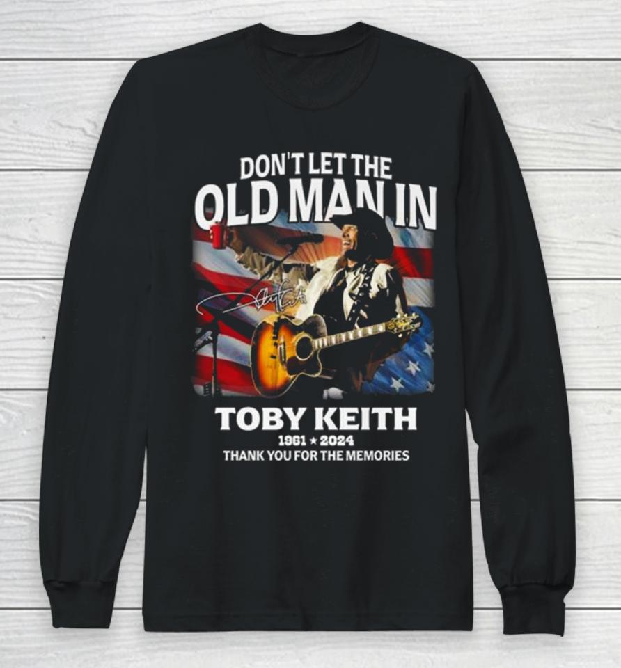 Don’t Let The Old Man In Toby Keith 1961 2024 Thank You For The Memories American Flag Signature Long Sleeve T-Shirt