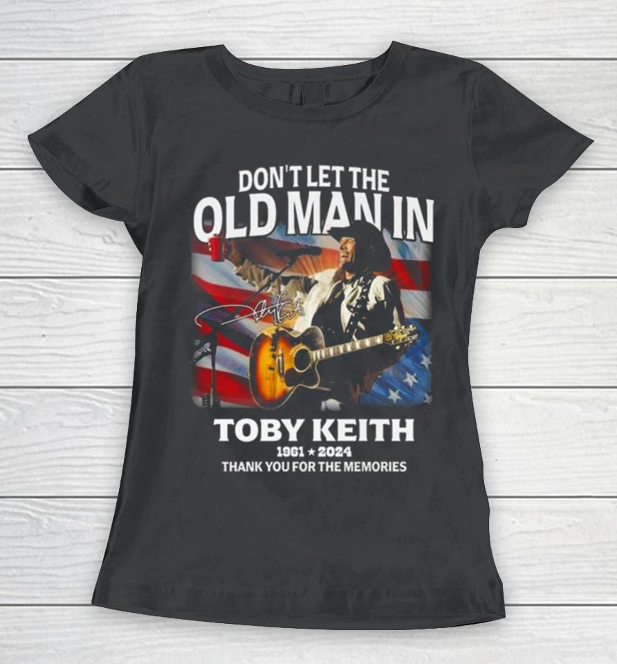 Don’t Let The Old Man In Toby Keith 1961 2024 Thank You For The Memories American Flag Signature Women T-Shirt