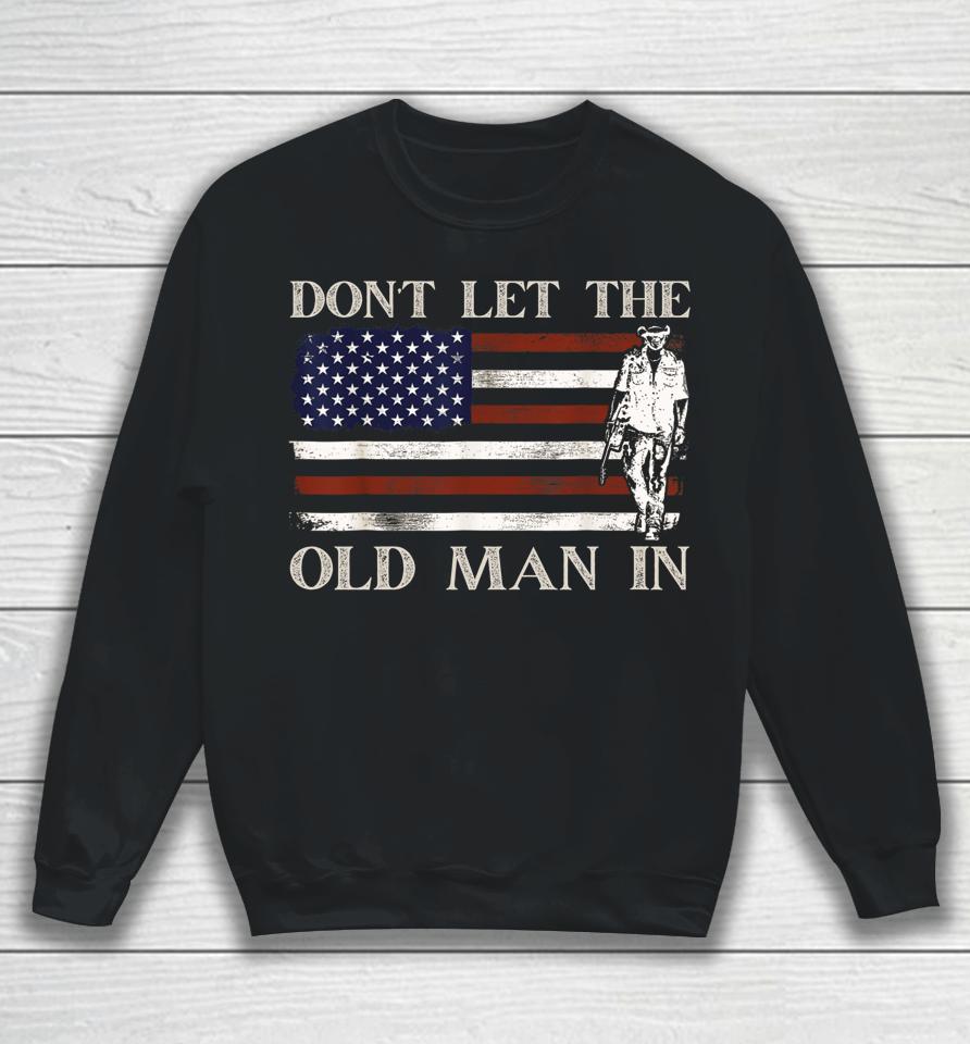 Don't Let The Old Man In Vintage American Flag Sweatshirt