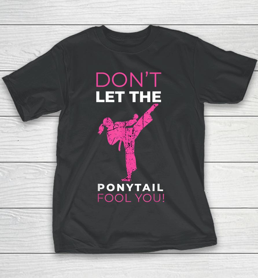 Don't Let The Ponytail Fool You Karate Youth T-Shirt