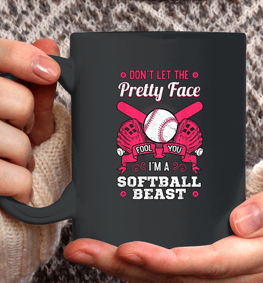 Don't Let The Pretty Face Fool You I'm A Softball Beast Coffee Mug