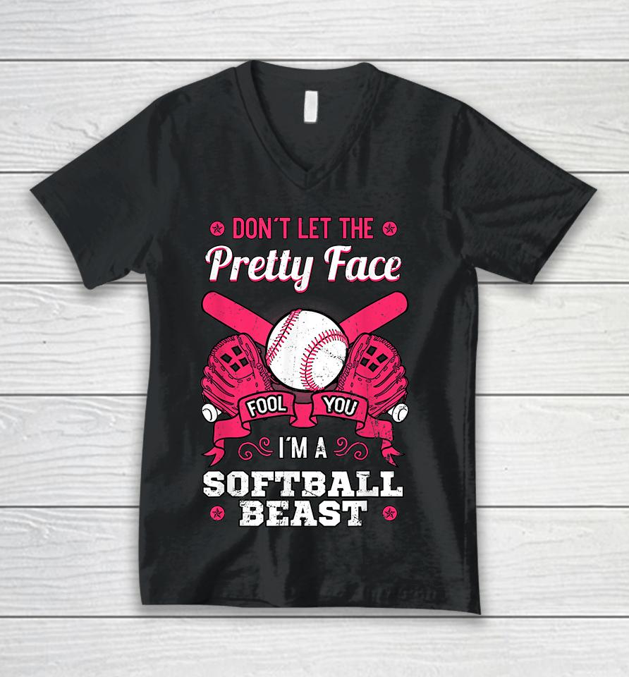 Don't Let The Pretty Face Fool You I'm A Softball Beast Unisex V-Neck T-Shirt