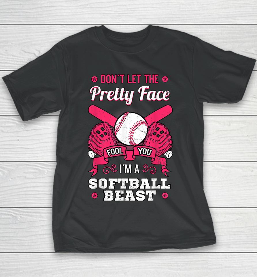 Don't Let The Pretty Face Fool You I'm A Softball Beast Youth T-Shirt