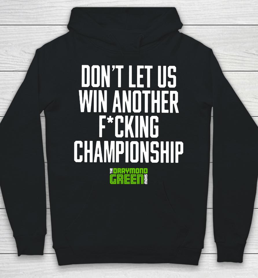 Don't Let Us Win Another Fucking Championship The Draymond Green Show Hoodie