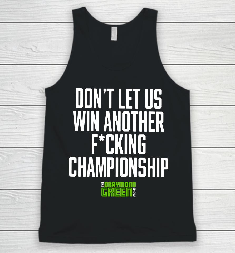 Don't Let Us Win Another Fucking Championship The Draymond Green Show Unisex Tank Top