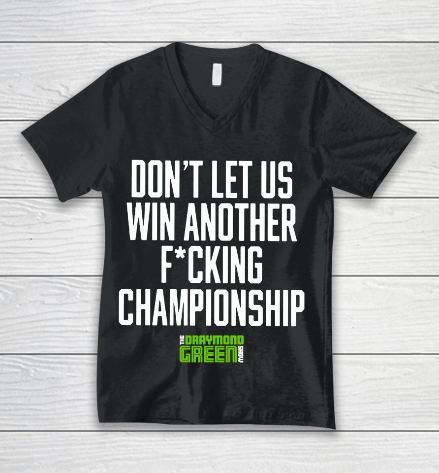 Don't Let Us Win Another Fucking Championship The Draymond Green Show Unisex V-Neck T-Shirt