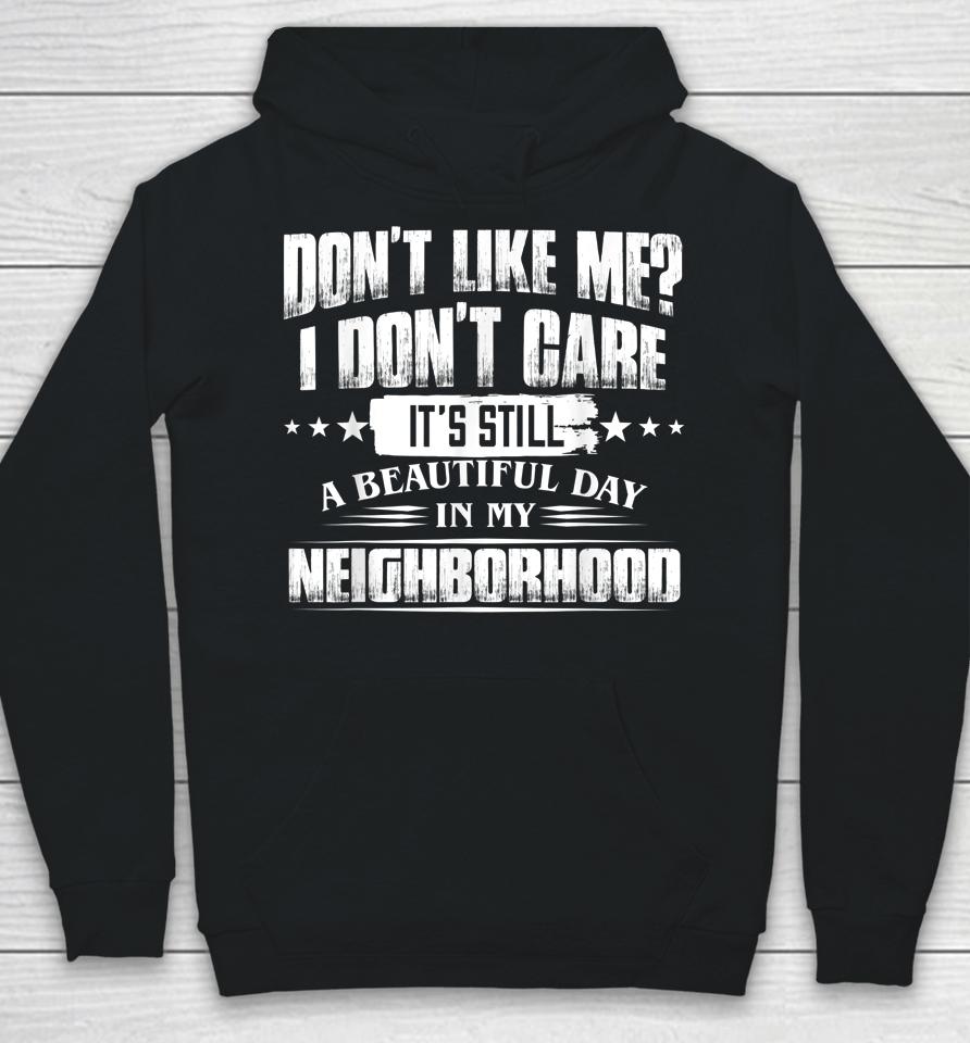 Don't Like Me I Don't Care It's Still A Beautiful Day In My Hoodie