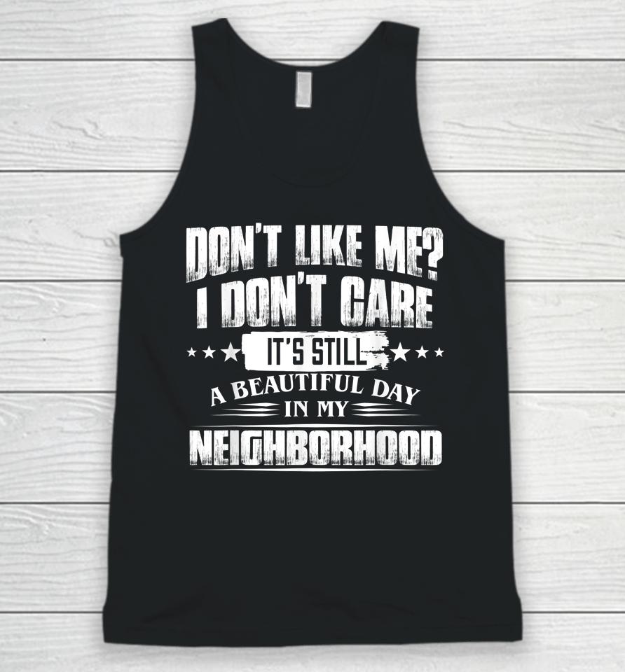 Don't Like Me I Don't Care It's Still A Beautiful Day In My Unisex Tank Top