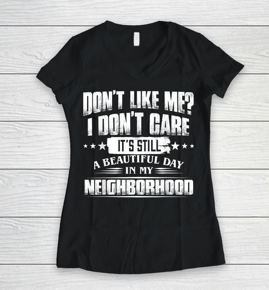 Don't Like Me I Don't Care It's Still A Beautiful Day In My Women V-Neck T-Shirt