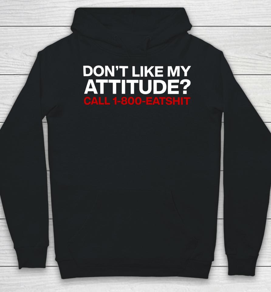 Don't Like My Attitude Call 1-800-Eatshit Hoodie