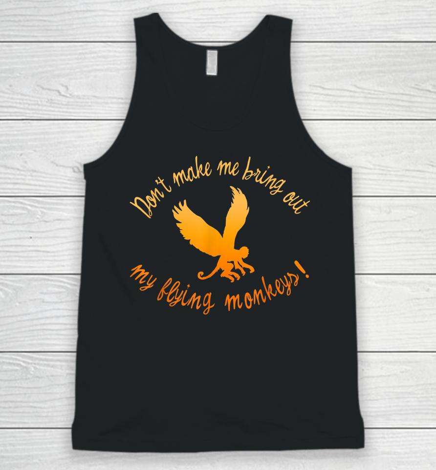 Don't Make Me Bring Out My Flying Monkeys Unisex Tank Top