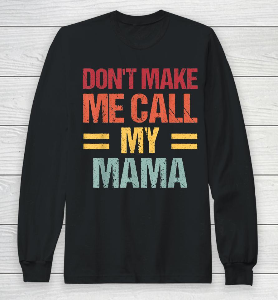 Don't Make Me Call My Mama Funny Child Kid Mother's Day Long Sleeve T-Shirt