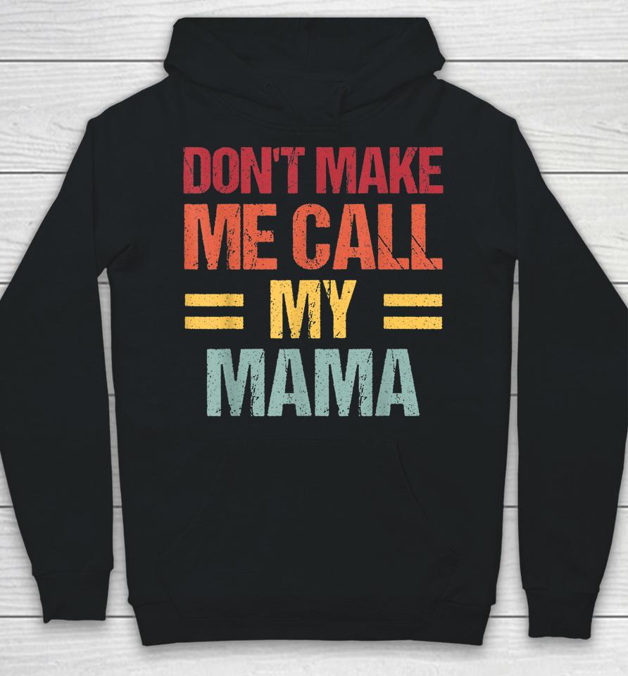 Don't Make Me Call My Mama Funny Child Kid Mother's Day Hoodie