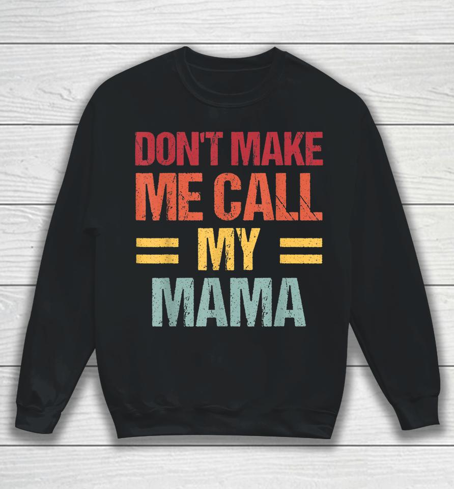 Don't Make Me Call My Mama Funny Child Kid Mother's Day Sweatshirt