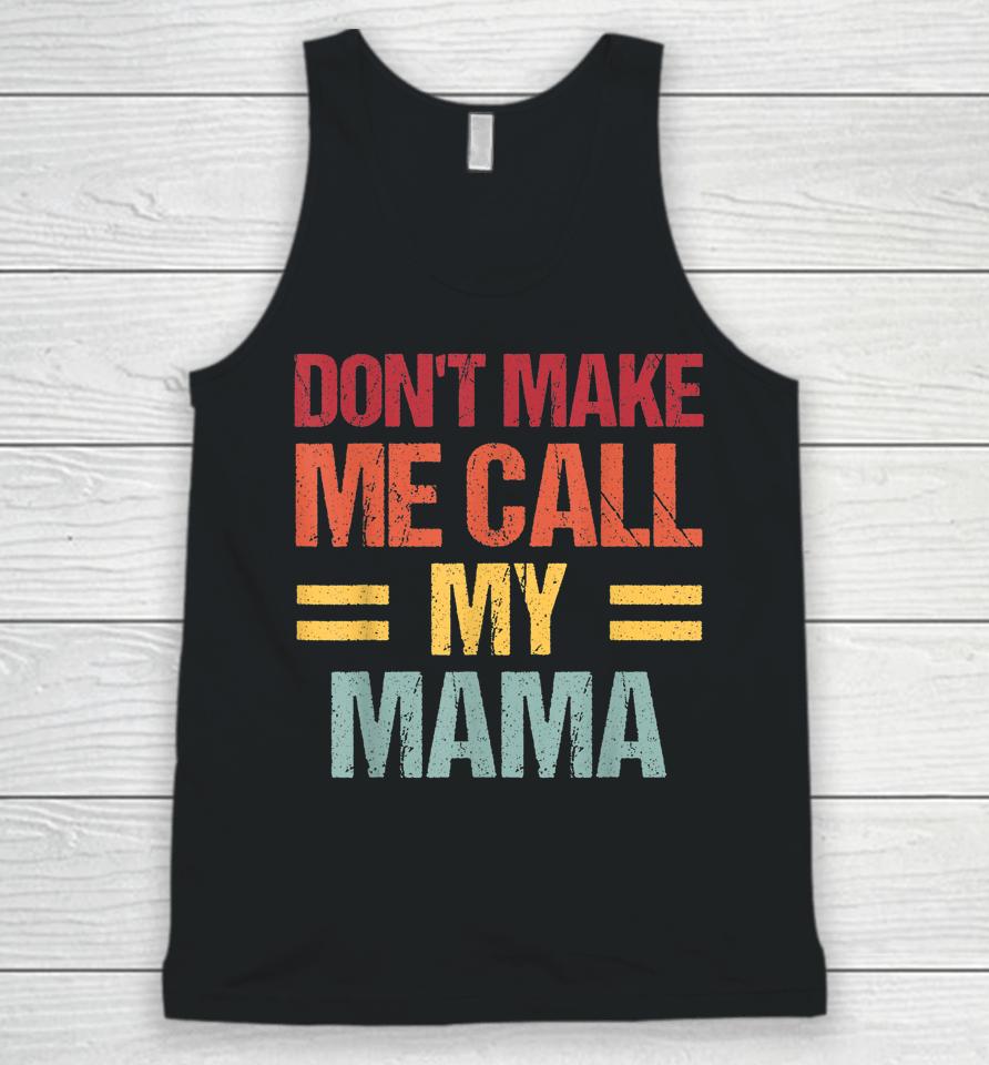 Don't Make Me Call My Mama Funny Child Kid Mother's Day Unisex Tank Top