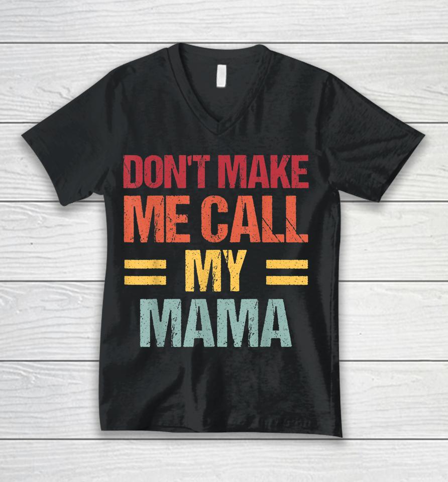 Don't Make Me Call My Mama Funny Child Kid Mother's Day Unisex V-Neck T-Shirt