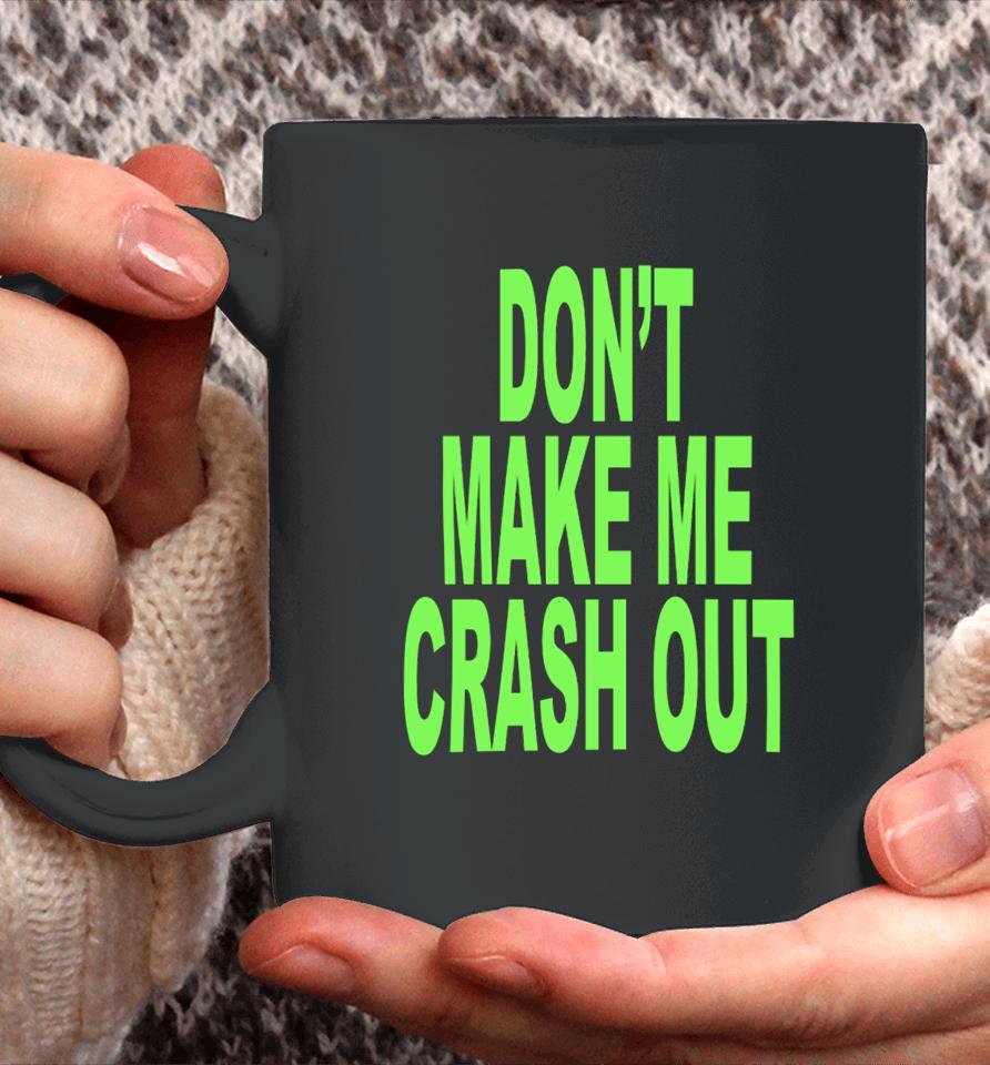 Don't Make Me Crash Out Coffee Mug