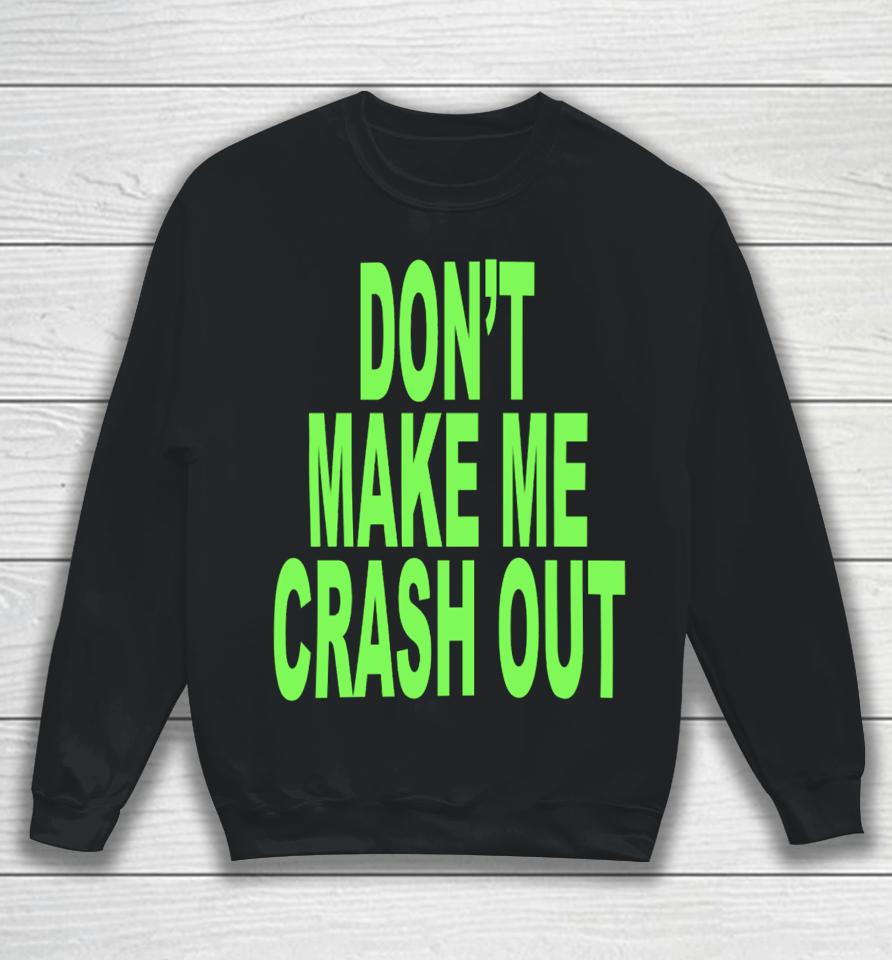 Don't Make Me Crash Out Sweatshirt