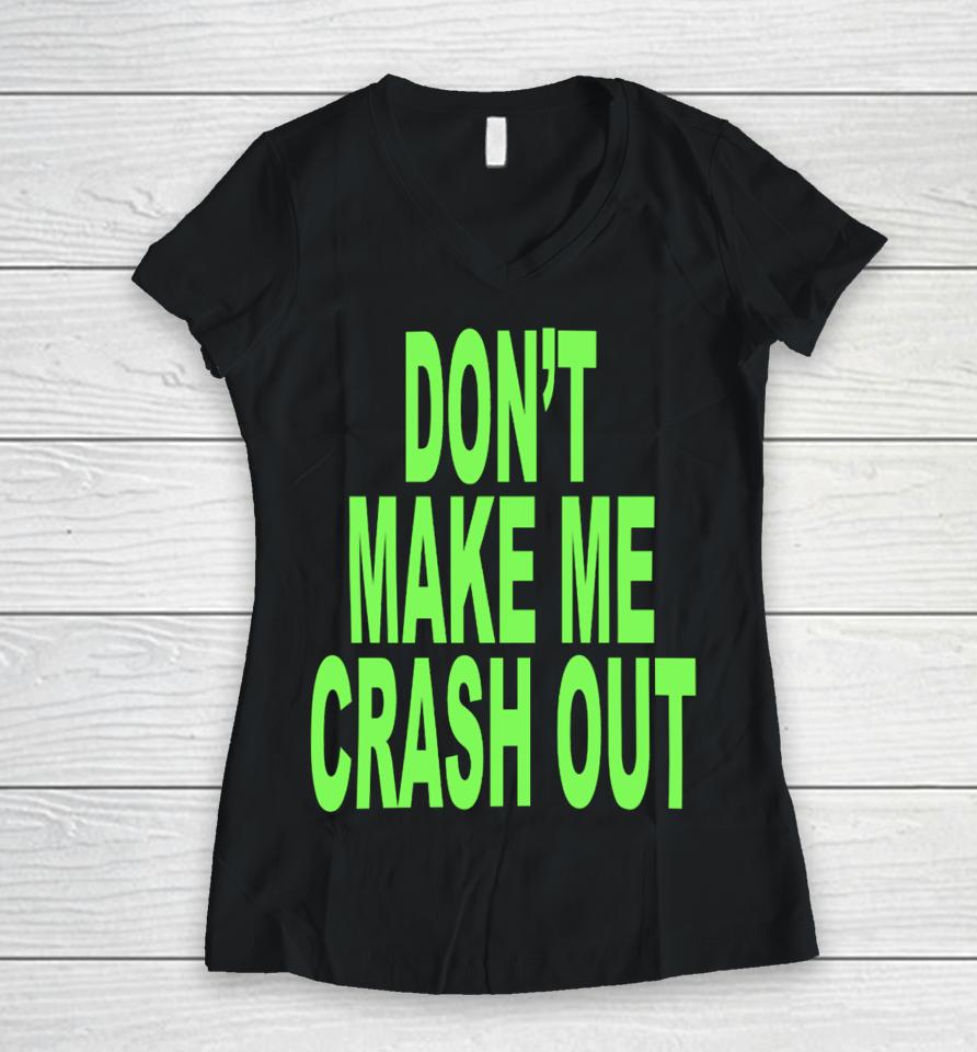 Don't Make Me Crash Out Women V-Neck T-Shirt