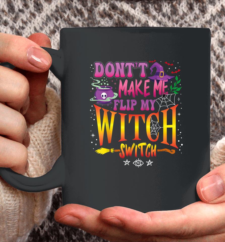 Don't Make Me Flip My Witch Switch Halloween Girl And Woman Coffee Mug