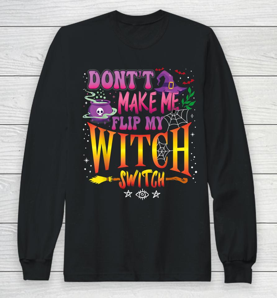 Don't Make Me Flip My Witch Switch Halloween Girl And Woman Long Sleeve T-Shirt