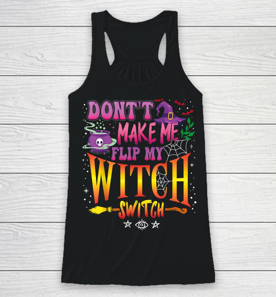 Don't Make Me Flip My Witch Switch Halloween Girl And Woman Racerback Tank