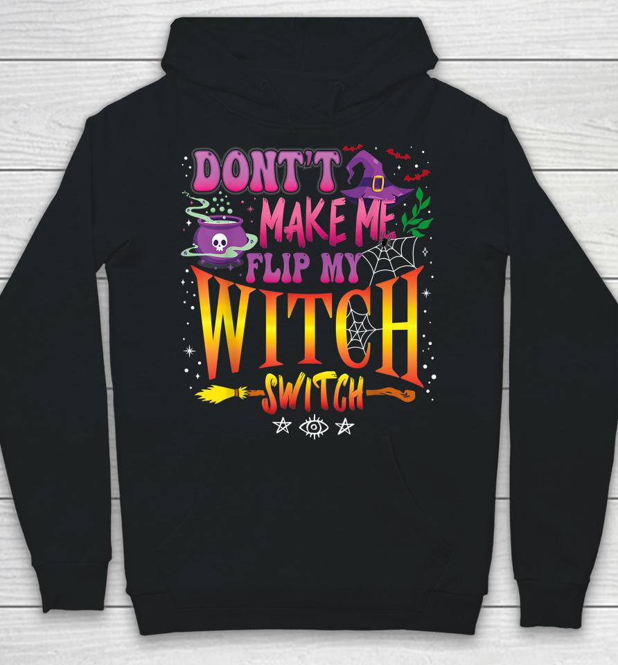 Don't Make Me Flip My Witch Switch Halloween Girl And Woman Hoodie