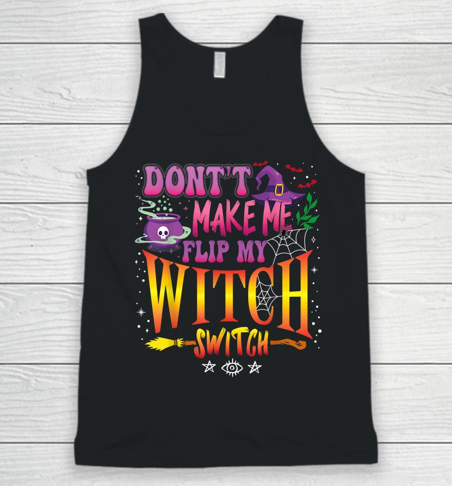 Don't Make Me Flip My Witch Switch Halloween Girl And Woman Unisex Tank Top