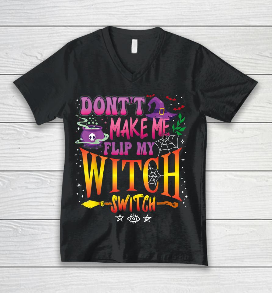 Don't Make Me Flip My Witch Switch Halloween Girl And Woman Unisex V-Neck T-Shirt