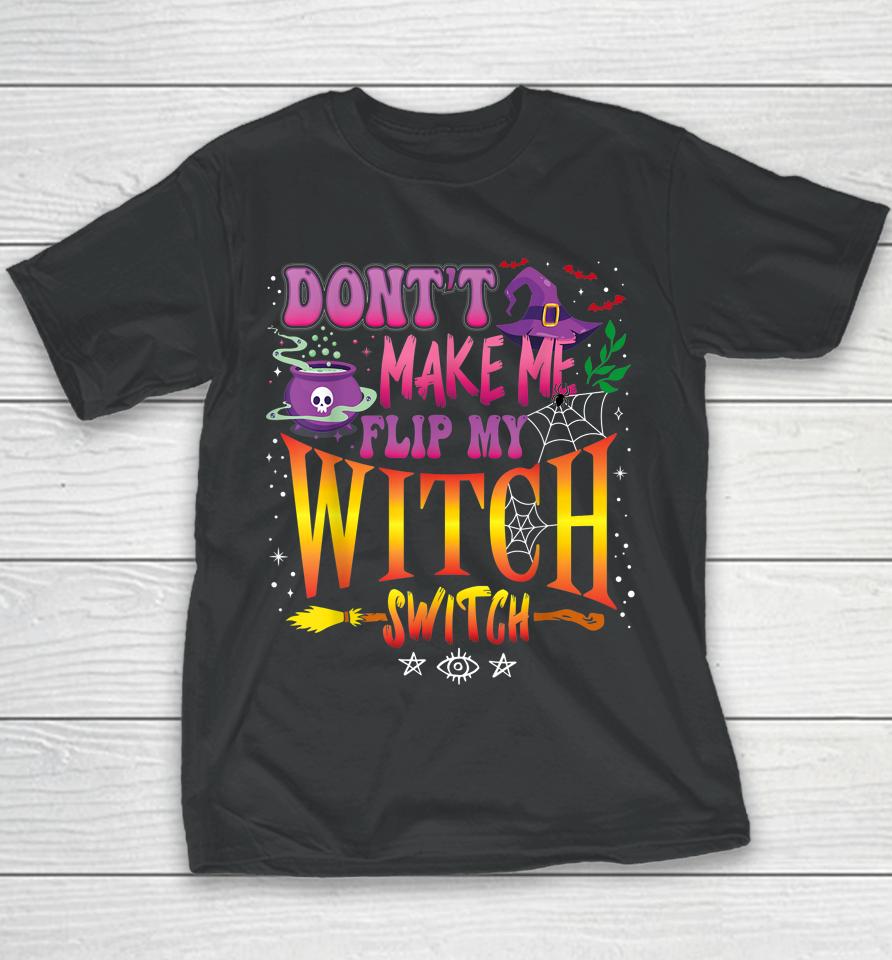 Don't Make Me Flip My Witch Switch Halloween Girl And Woman Youth T-Shirt