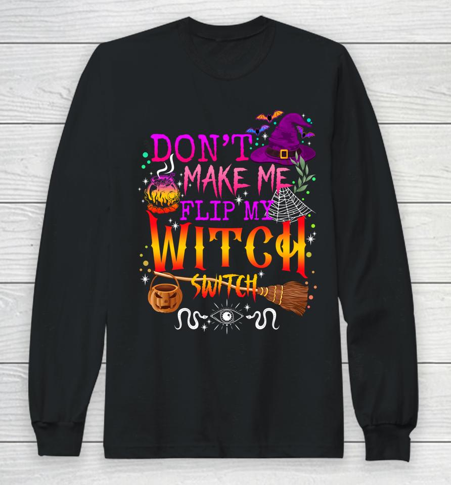 Don't Make Me Flip My Witch Switch Halloween Long Sleeve T-Shirt