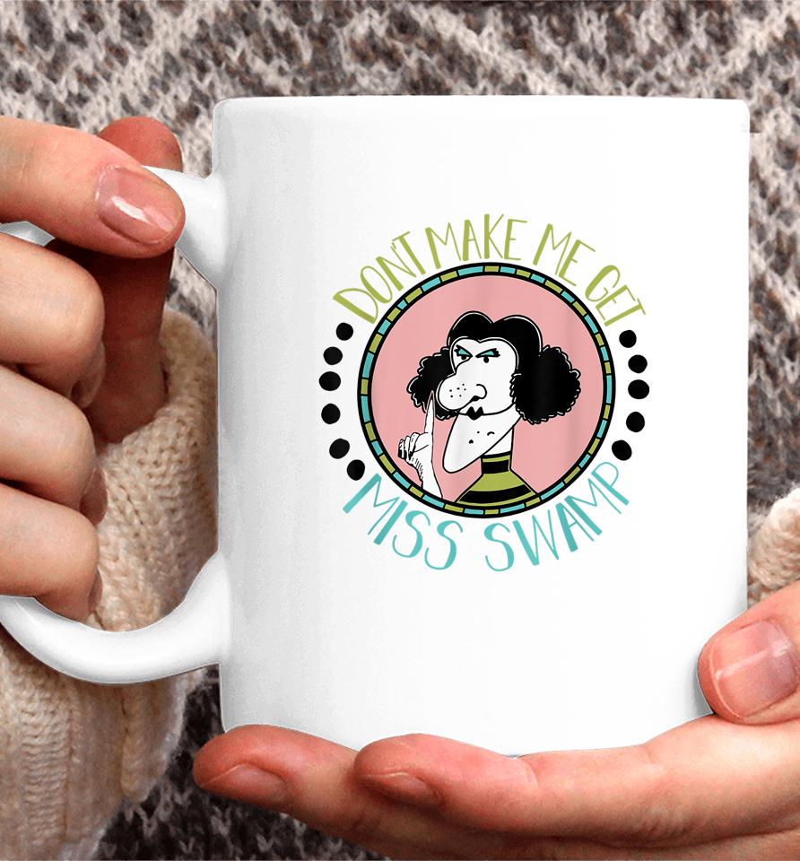 Don't Make Me Get Miss Swamp Apparel Teacher Life Coffee Mug